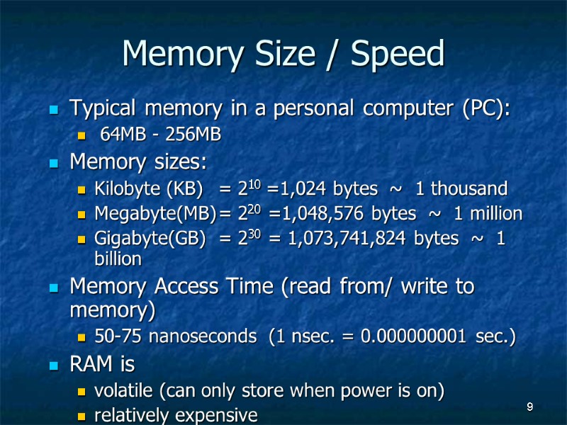 9 Memory Size / Speed Typical memory in a personal computer (PC):  64MB